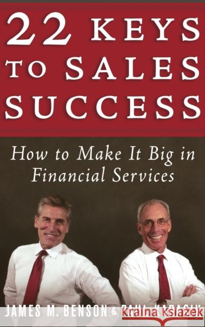 22 Keys to Sales Success: How to Make It Big in Financial Services Benson, James M. 9781576601495