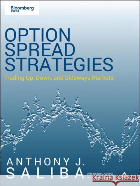 OPTION SPREAD STRATEGIES Anthony J. Saliba Karen E. Johnson Joseph C. Corona 9781576602607 Bloomberg Press