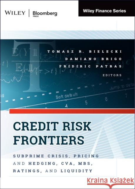 Credit Risk Frontiers: Subprime Crisis, Pricing and Hedging, Cva, Mbs, Ratings, and Liquidity Bielecki, Tomasz 9781576603581