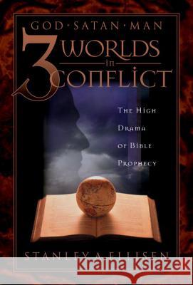 Three Worlds in Conflict: The High Drama of Biblical Prophecy Ellison, Stanley A. 9781576733547 Multnomah Publishers