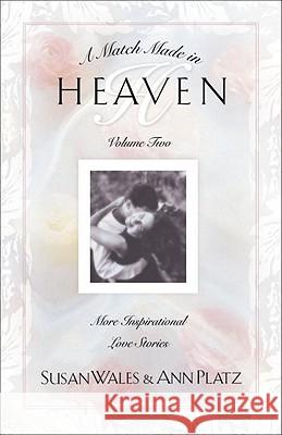 Match Made in Heaven: Volume Two More Inspirational Love Stories Susan Huey Wales Ann Williams Platz 9781576736586