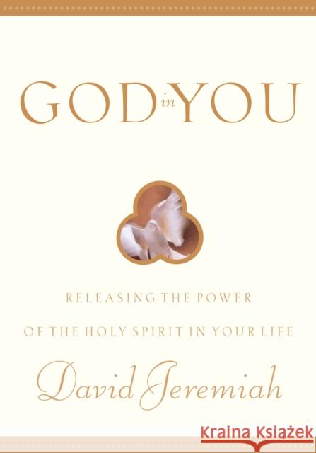 God in You: Releasing the Power of the Holy Spirit in Your Life David Jeremiah 9781576737170 Multnomah Books