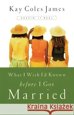 What I Wish I'd Known Before I Got Married Kay Coles James John Littel 9781576737811