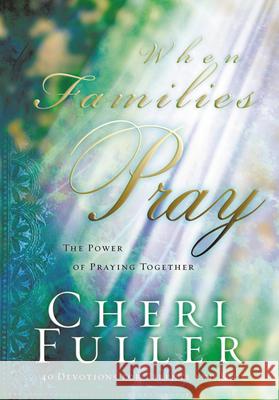 When Families Pray Cheri Fuller 9781576738887 Multnomah Publishers
