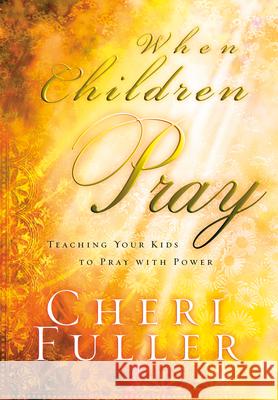 When Children Pray Cheri Fuller 9781576738948 Multnomah Publishers