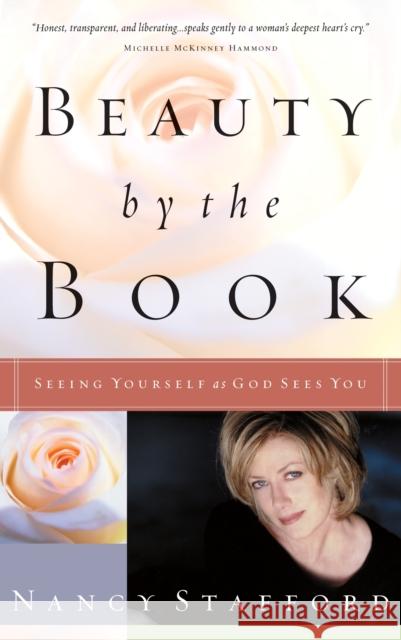 Beauty by the Book: Seeing Yourself as God Sees You Nancy Stafford 9781576739501 Multnomah Publishers