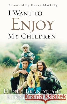 I Want to Enjoy My Children Henry Brandt Kerry L. Skinner Henry T. Blackaby 9781576739716