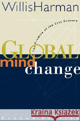 Global Mind Change: The Promise of the 21st Century Harman, Willis 9781576750292 Berrett-Koehler Publishers