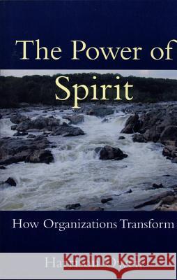 The Power of Spirit: How Organizations Transform Harrison Owen 9781576750902 Berrett-Koehler Publishers