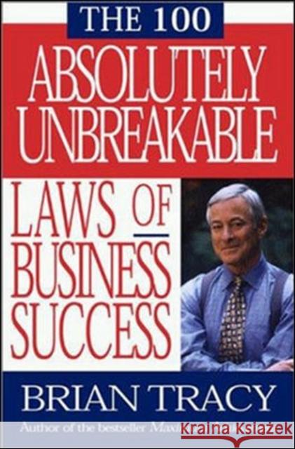 The 100 Absolutely Unbreakable Laws of Business Success Brian Tracy 9781576751268 0