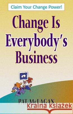Change Is Everybody's Business Patricia McLagan 9781576751909 Berrett-Koehler Publishers