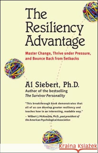 The Resiliency Advantage: Master Change, Thrive Under Pressure, and Bounce Back from Setbacks Siebert, Al 9781576753293