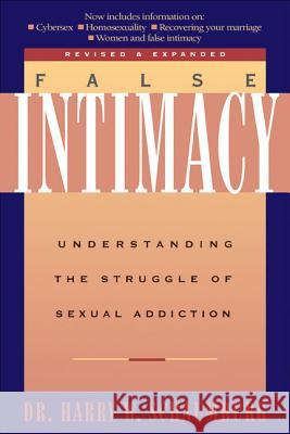 False Intimacy: Understanding the Struggle of Sexual Addiction Schaumburg, Harry 9781576830284