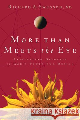 More Than Meets the Eye: Fascinating Glimpses of God's Power and Design Swenson, Richard 9781576830697 Navpress Publishing Group