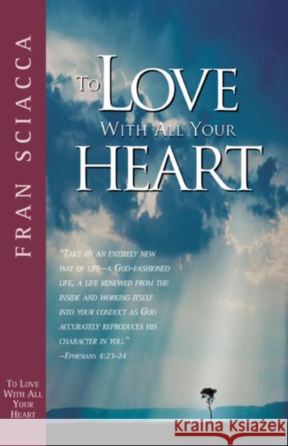 To Love with All Your Heart Fran Sciacca 9781576831489 Navpress Publishing Group