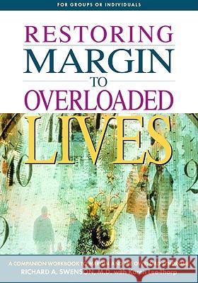 Restoring Margin to Overloaded Lives: A Companion Workbook to Margin and the Overload Syndrome Swenson, Richard 9781576831847 Navpress Publishing Group