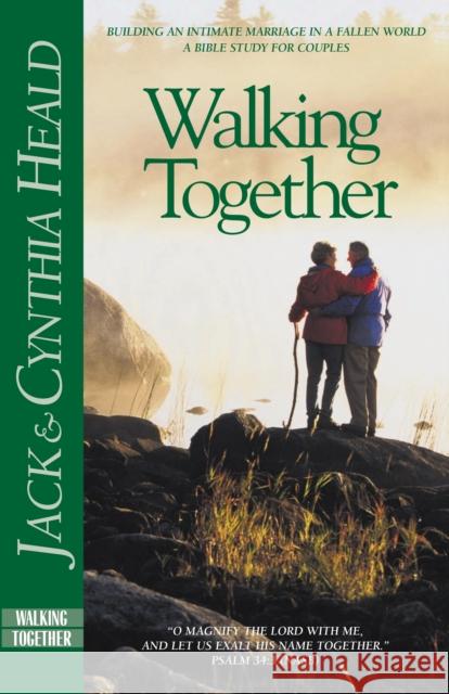 Walking Together: Building an Intimate Marriage in a Fallen World Jack Heald Cynthia Heald 9781576831861 Navpress Publishing Group
