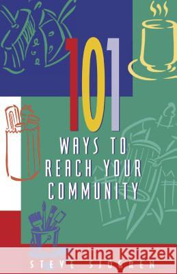 101 Ways to Reach Your Community Steve Sjogren 9781576832202 Navpress Publishing Group