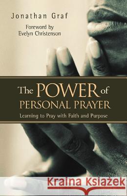 The Power of Personal Prayer: Learning to Pray with Faith and Purpose Jonathan L. Graf Evelyn Christenson 9781576832752 Navpress Publishing Group