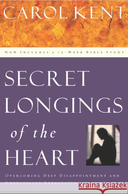 Secret Longings of the Heart Kent, Carol 9781576833605 Navpress Publishing Group