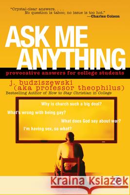 Ask Me Anything: Provocative Answers for College Students J. Budziszewski 9781576836507