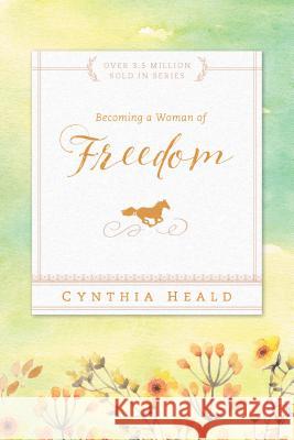 Becoming a Woman of Freedom Cynthia Heald 9781576838297 Navpress Publishing Group