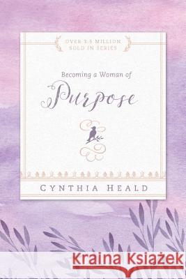 Becoming a Woman of Purpose Cynthia Heald 9781576838310 Navpress Publishing Group