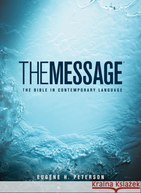 The Message: The Bible in Contemporary Language Eugene H. Peterson 9781576839164 NavPress