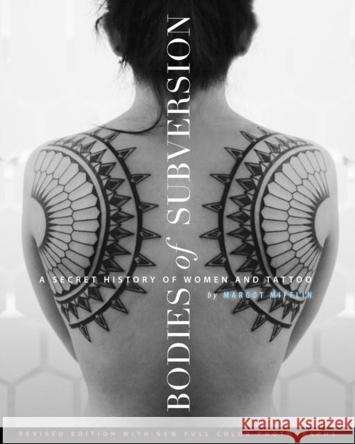 Bodies of Subversion: A Secret History of Women and Tattoos, 2nd Edition Margot Mifflin 9781576876138 0