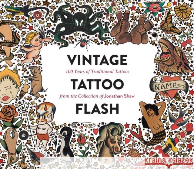 Vintage Tattoo Flash: 100 Years of Traditional Tattoos from the Collection of Jonathan Shaw Shaw, Jonathan 9781576877692 powerHouse Books