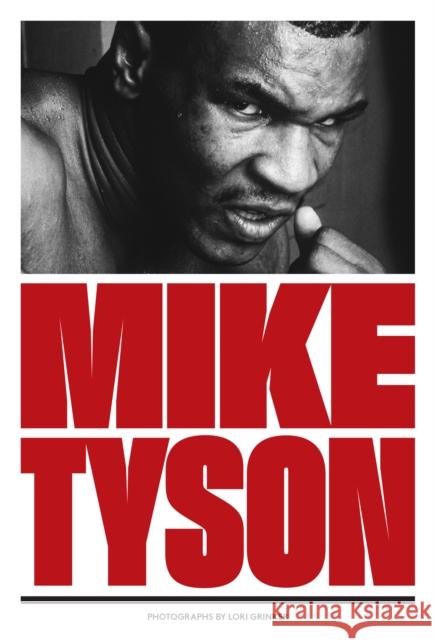 Mike Tyson: 1981-1991 Lori Grinker Mike Tyson 9781576877760 