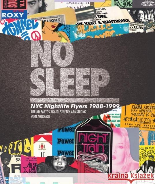 No Sleep: NYC Nightlife Flyers 1988-1999 Adrian Bartos Peter Prudente Evan Auerbach 9781576878088 powerHouse Books