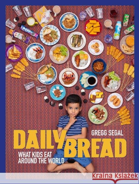 Daily Bread: What Kids Eat Around the World Gregg Segal 9781576879115 powerHouse Books,U.S.