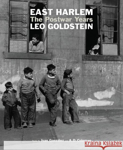 East Harlem: The Postwar Years Leo Goldstein, A. D. Coleman, Juan Gonzalez 9781576879306 powerHouse Books,U.S.