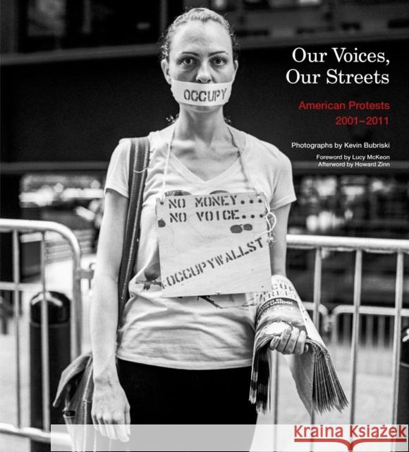 Our Voices, Our Streets: American Protests 2001-2011 Kevin Bubriski Howard Zinn 9781576879474 powerHouse Books,U.S.