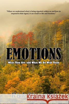 Emotions: What Are They and What Do We Do With Them Rick Sizemore 9781576880708