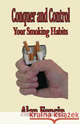 Conquer and Control: Your Smoking Habits MR Alan Fensin 9781577066682 Burlington National Inc