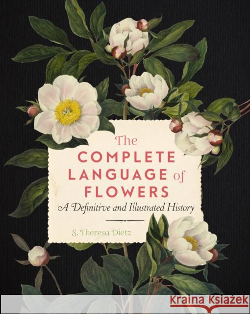 The Complete Language of Flowers: A Definitive and Illustrated History S. Theresa Dietz 9781577151906 Wellfleet Press,U.S.