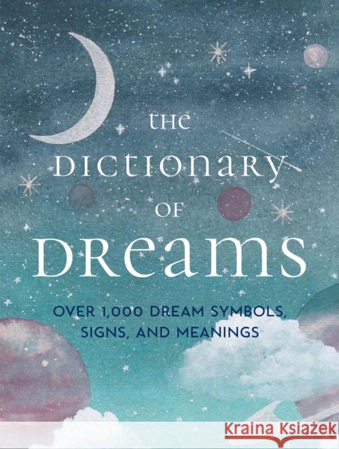 The Dictionary of Dreams: Over 1,000 Dream Symbols, Signs, and Meanings - Pocket Edition Gustavus Hindman Miller Sigmund Freud Henri Bergson 9781577152842