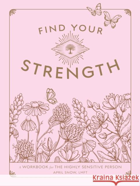 Find Your Strength: A Workbook for the Highly Sensitive Person April, LMFT Snow 9781577153009 Quarto Publishing Group USA Inc