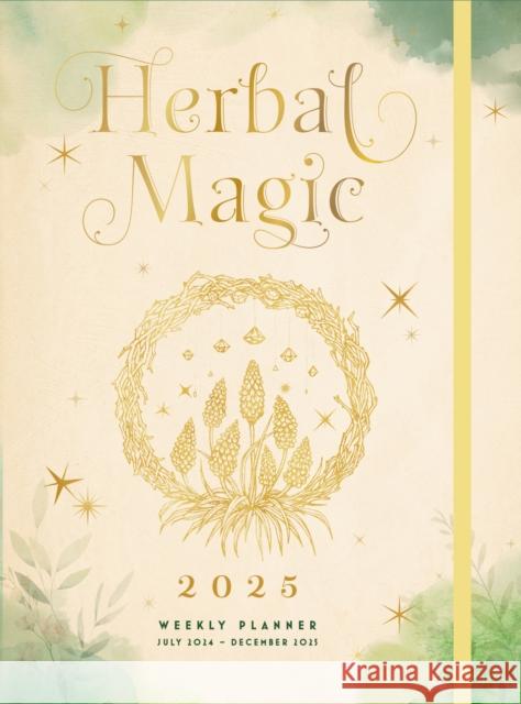 Herbal Magic 2025 Weekly Planner: July 2024 - December 2025  9781577154181 Knickerbocker Press,U.S.