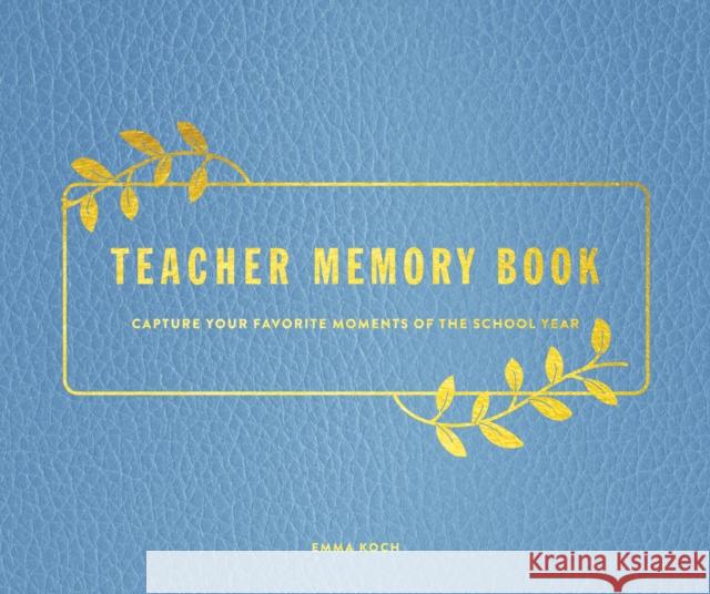 Teacher Memory Book: Capture Your Favorite Moments of the School Year Emma Koch 9781577154488 Rock Point