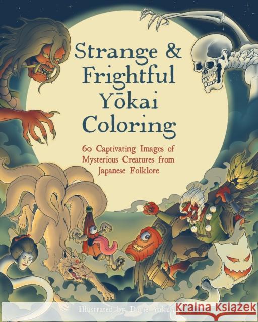 Strange & Frightful Yokai Coloring: 60 Captivating Images of Mysterious Creatures from Japanese Folklore  9781577154662 Wellfleet Press
