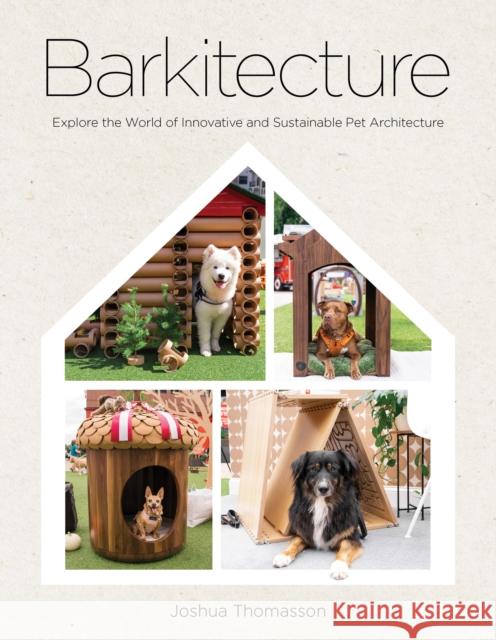 Barkitecture: Explore the World of Innovative and Sustainable Pet Architecture Joshua Thomasson 9781577155331 Rock Point