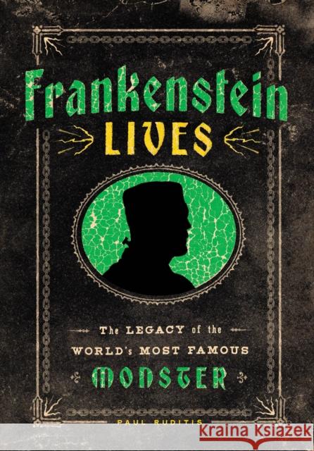Frankenstein Lives: The Legacy of the World's Most Famous Monster Paul Ruditis 9781577155379