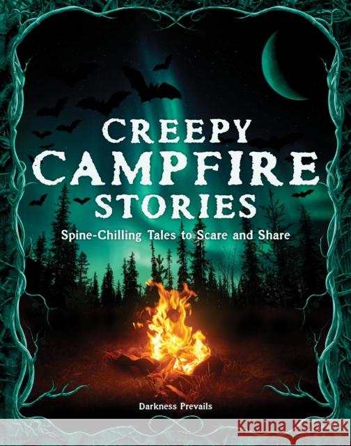Creepy Campfire Stories: Spine-Chilling Tales to Scare and Share Darkness Prevails 9781577155447 Castle Books