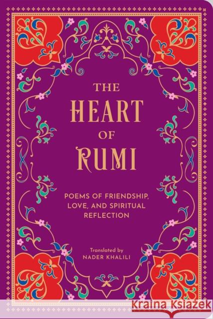 The Heart of Rumi: Poems of Friendship, Love, and Spiritual Reflection Rumi 9781577155508