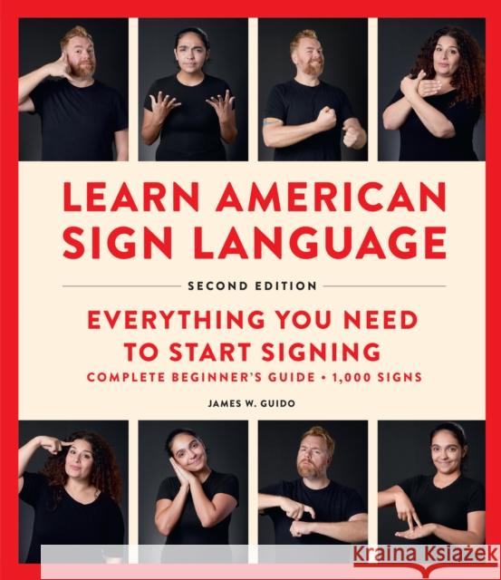 Learn American Sign Language, Second Edition: Everything You Need to Start Signing - Complete Beginners Guide - 1000 Signs James W. Guido 9781577155522 Wellfleet Press