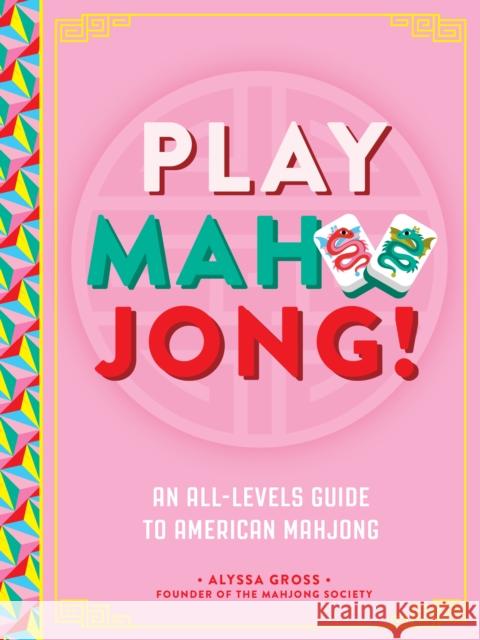Play Mahjong!: An All-Levels Guide to American Mahjong Alyssa Gross 9781577155539 Rock Point