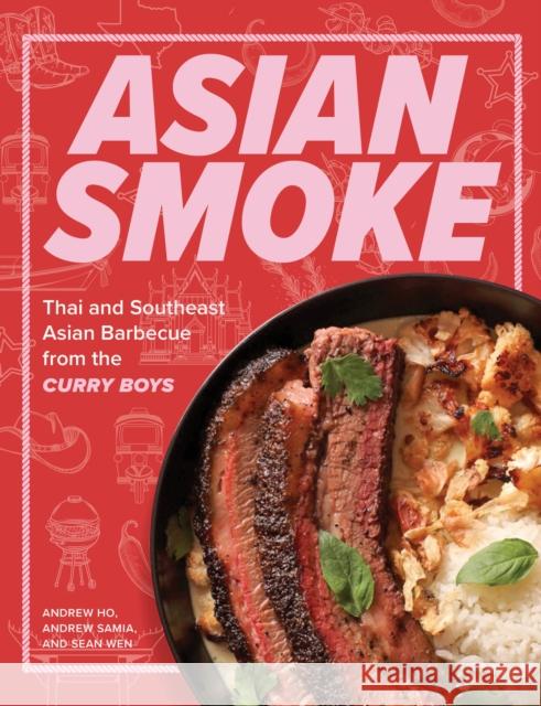 Asian Smoke: Thai and Southeast Asian Barbecue from the Curry Boys Sean Wen 9781577156413 Quarto Publishing Group USA Inc